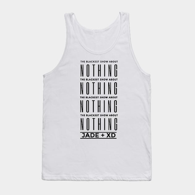 The Blackest Show About Nothing Tank Top by Jade + XD